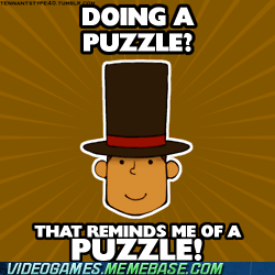 Professor Layton's head: Doing a puzzle?  That reminds me of a puzzle!"