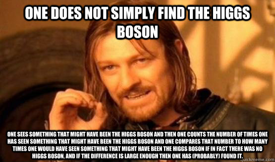 One does not simply find the Higgs Boson