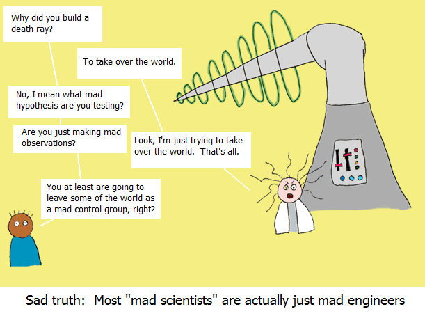 Sad truth: Most "mad scientists" are actually just mad engineers